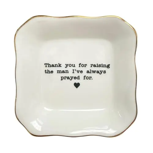 A small, square white ceramic dish with 'Thank you for raising the man I've always prayed for' printed on it.